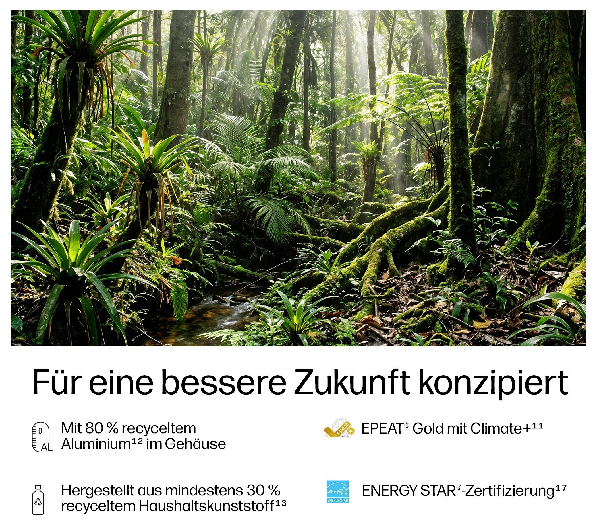# Produktnachhaltigkeit<br><br>**Für eine bessere Zukunft konzipiert**<br><br>80% recyceltes Aluminium<br>30% recyceltes Kunststoff<br>EPEAT Gold<br>ENERGY STAR zertifiziert