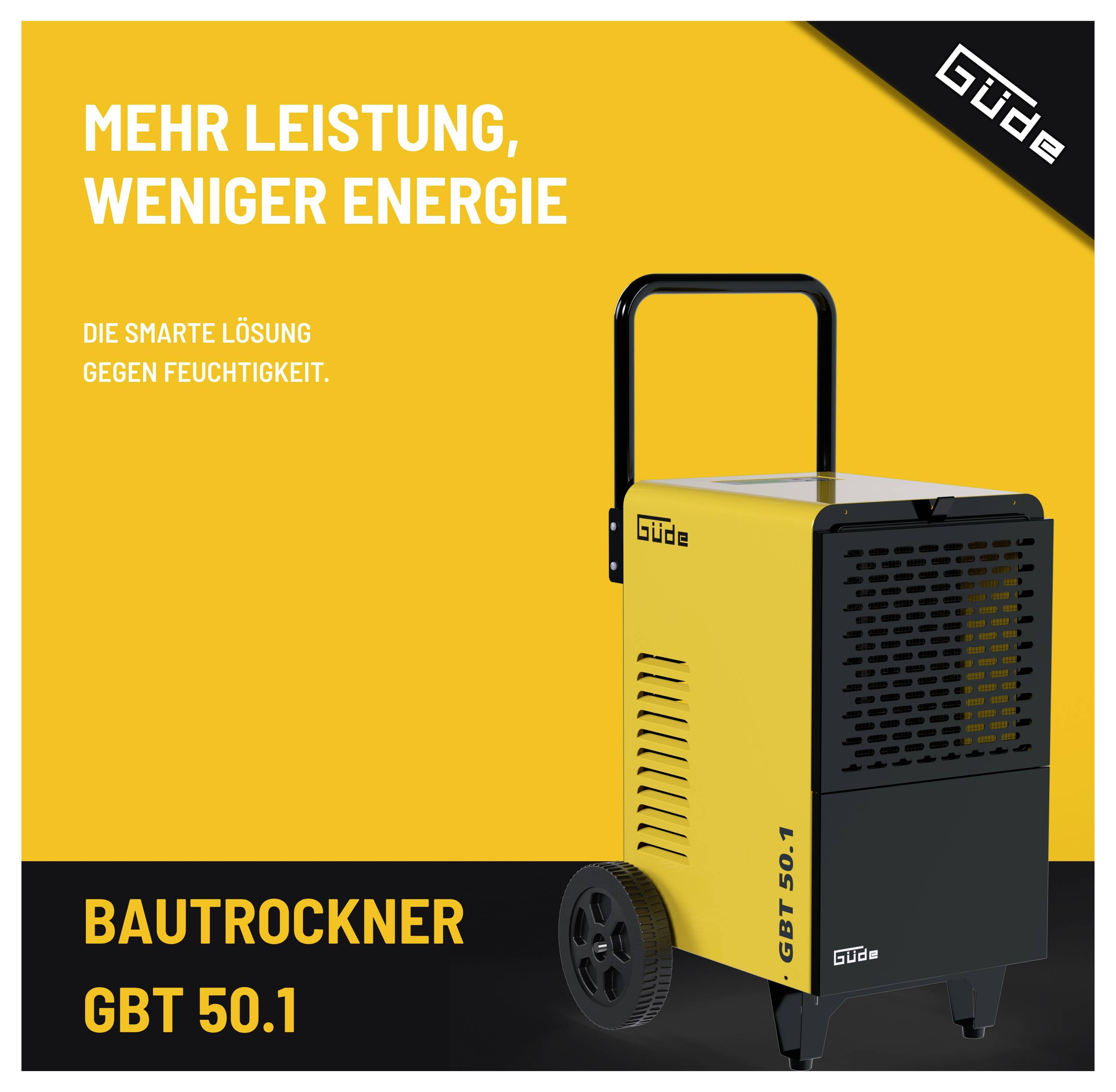 Anzeige für Güde Bautrockner GBT 50.1 Entfeuchter, mit Text „Mehr Leistung, weniger Energie" und „Die smarte Lösung gegen Feuchtigkeit."