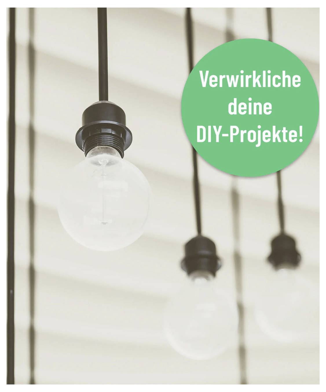 Hängende Glühbirnen mit einem grünen Kreis, auf dem "Verwirkliche deine DIY-Projekte!" steht und DIY-Projekte bewirbt.
