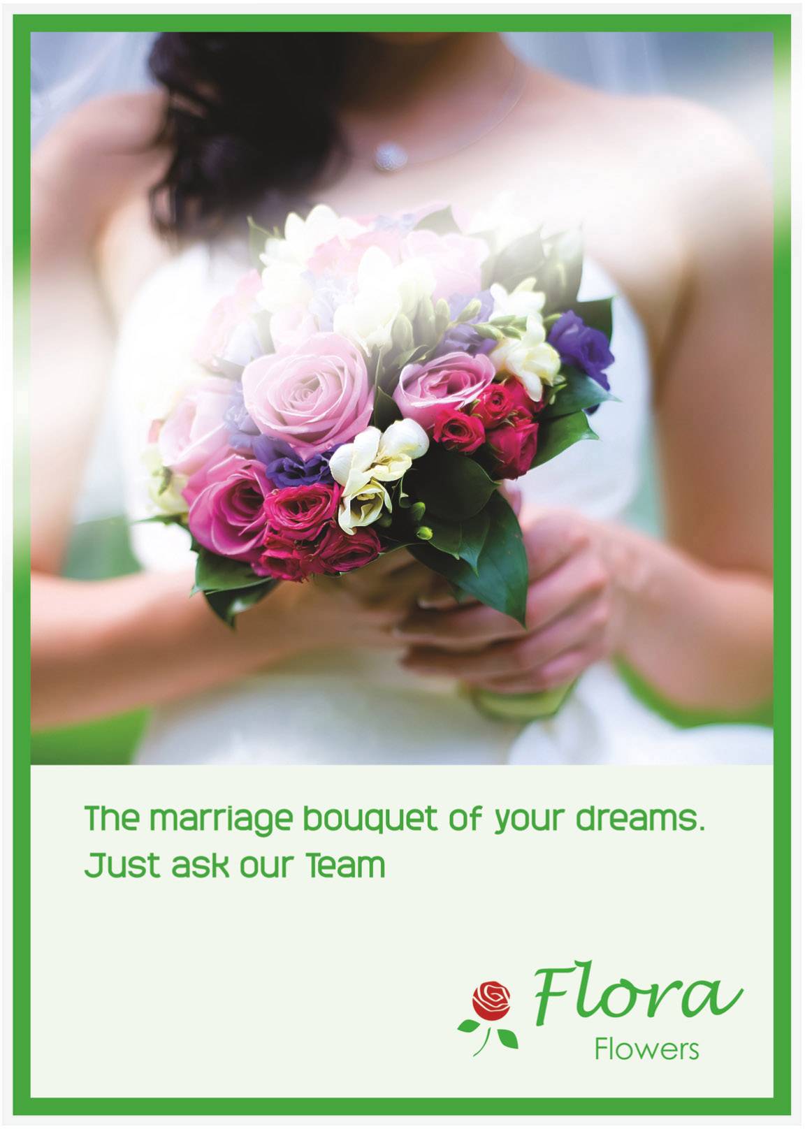 Braut hält Blumenstrauß, Text darunter: 'The marriage bouquet of your dreams. Just ask our Team'. Logo 'Flora Flowers' mit Rose.