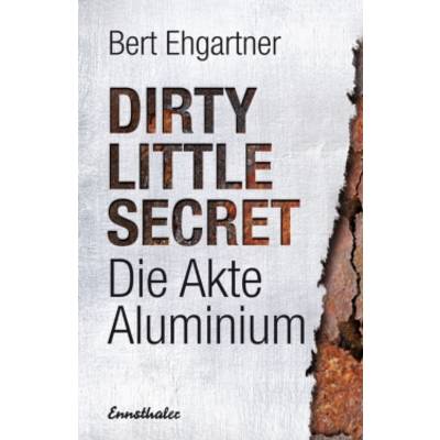 Dirty little secret - Die Akte Aluminium | Ennsthaler | Bert Ehgartner