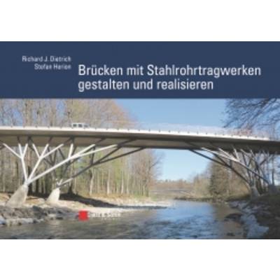 Brücken mit Stahlrohrtragwerken gestalten und realisieren | Ernst & Sohn | Richard J. Dietrich; Stefan Herion