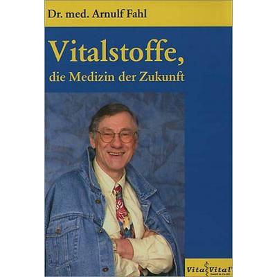 Vitalstoffe, die Medizin der Zukunft | Vita Vital | Arnulf Fahl