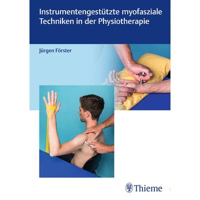 Instrumentengestützte myofasziale Techniken in der Physiotherapie | Thieme | Jürgen Förster