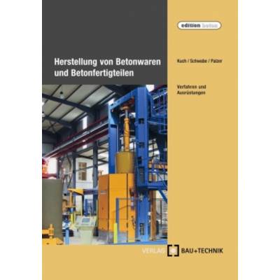 Herstellung von Betonwaren und Betonfertigteilen | Bau + Technik | Helmut Kuch; Jörg-Henry Schwabe; Ulrich Palzer