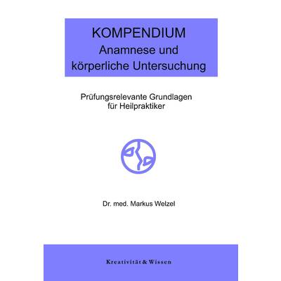 Kompendium: Anamnese/körperliche Untersuchung | Kreativität & Wissen | Markus Welzel