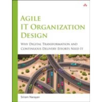 ;Agile IT Organization Design: For Digital Transformation and Continuous Delivery | Pearson Education Limited |