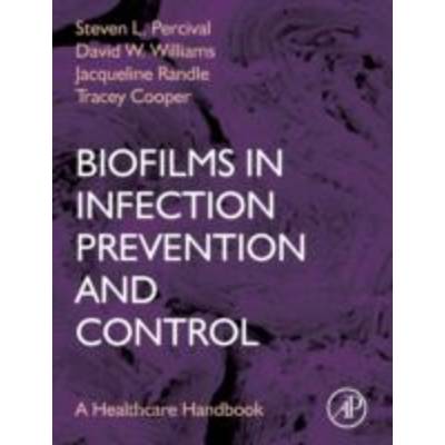 ;Biofilms in Infection Prevention and Control | Elsevier Science Publishing Co Inc; Academic Pr | Percival, Steven L.