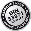 Runder Aufkleber mit der Aufschrift: 'Gefertigt nach DIN 33871, Quality, Manufactured acc. to', deutet auf Qualitätsstandard hin.