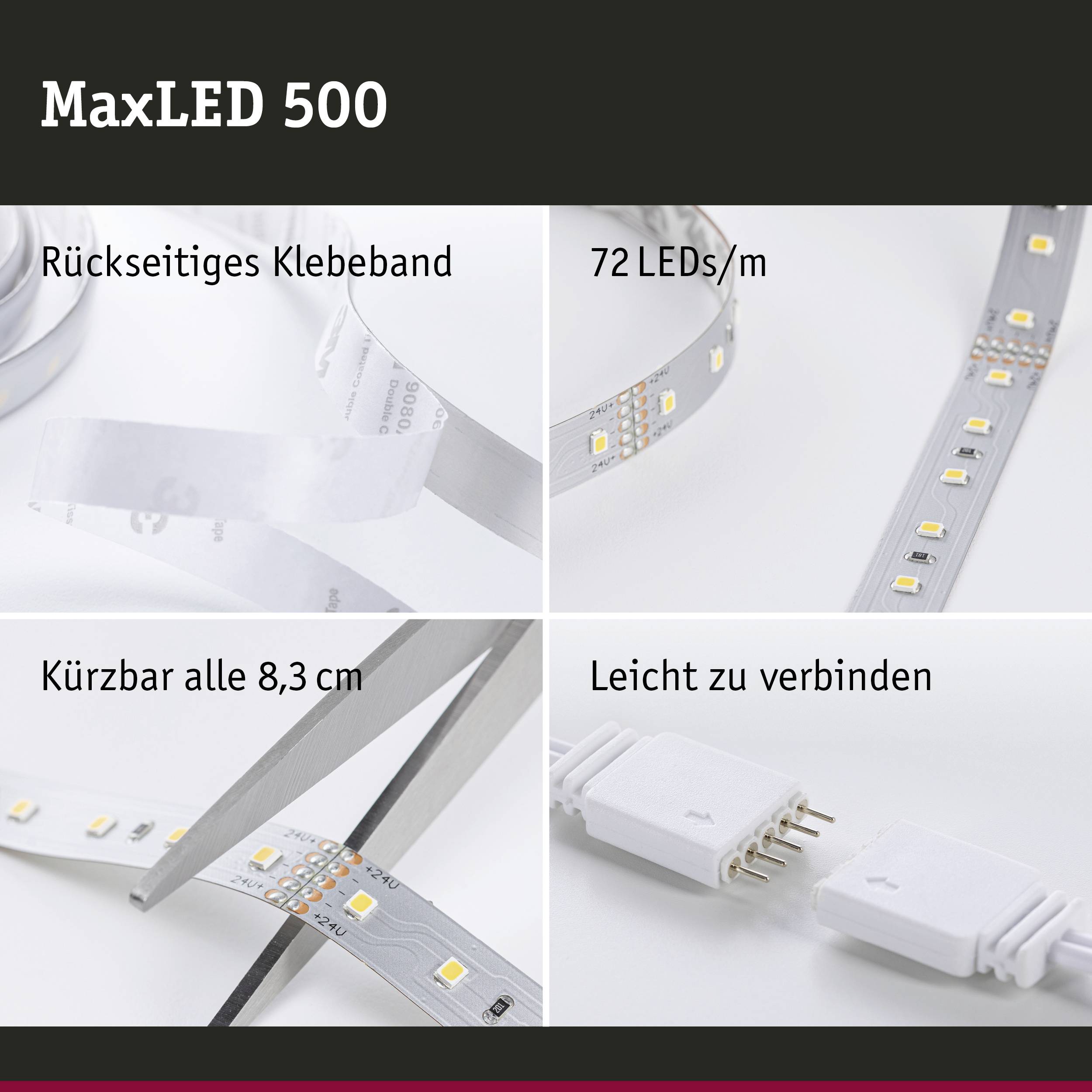 'MaxLED 500': An LED light strip with rear adhesive tape, 72 LEDs/m. Segmented sections every 8.3 cm. Easy to connect.