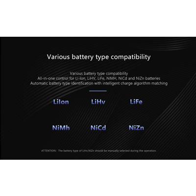 'Compatibility of Various Battery Types: Li-Ion, Li-HV, Li-Fe, NiMH, NiCd and NiZn. Automatic Identification with Intelligent Charging.'