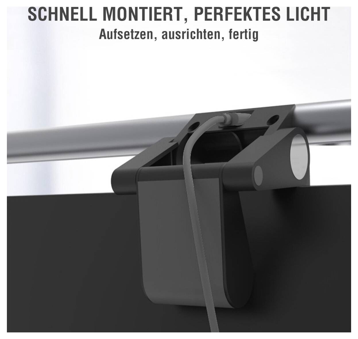 Black clip-on light mount attached to a rod, with German text 'SCHNELL MONTIERT, PERFEKTES LICHT' and 'Aufsetzen, ausrichten, fertig'<br>