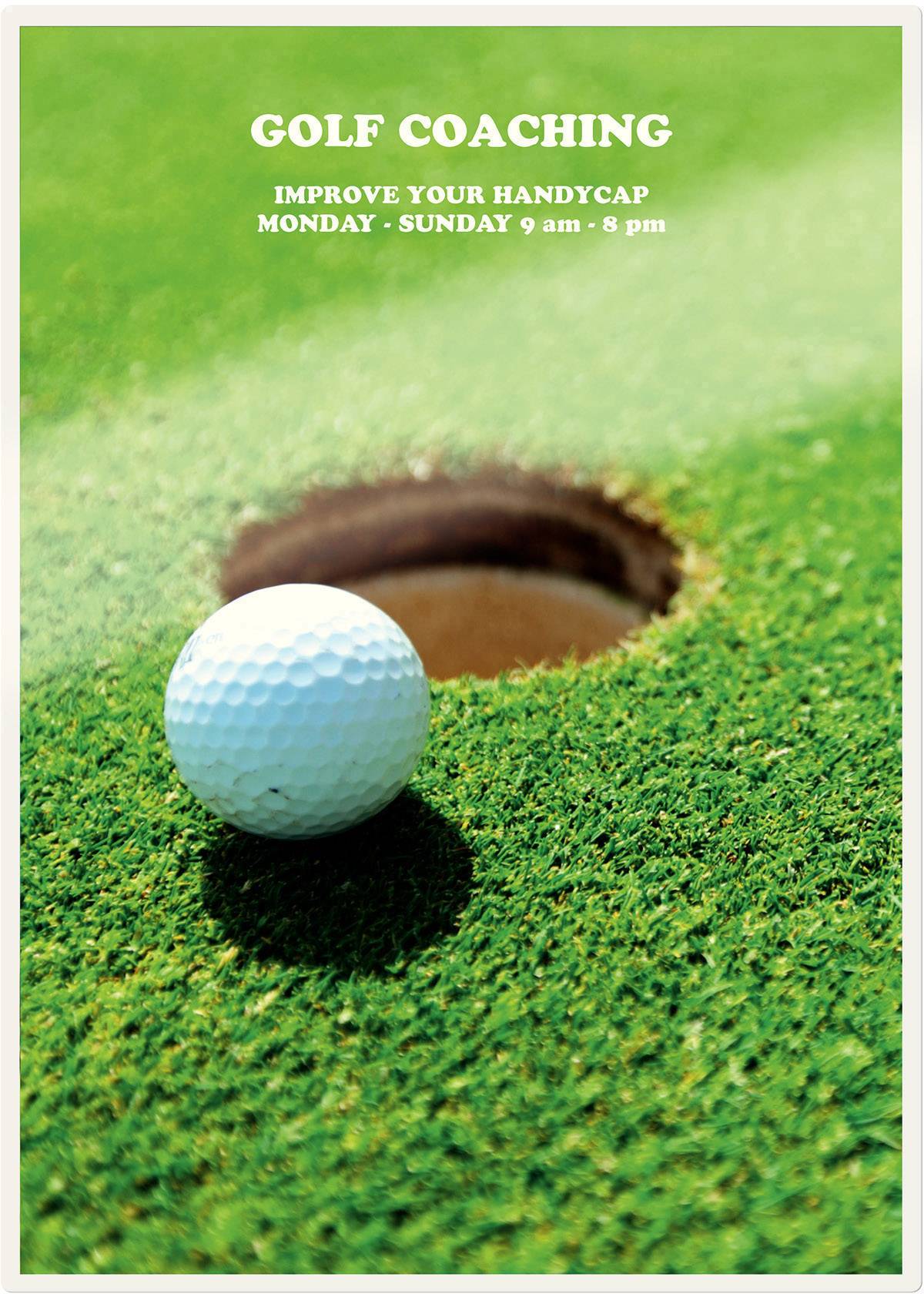 Golf ball near the hole on the green. Text at the top: 'Golf Coaching - Improve Your Handicap, Monday - Sunday 9 am - 8 pm'<br><br>(Note: The translation is already very close to British English, with only a minor adjustment to capitalisation of "Your")