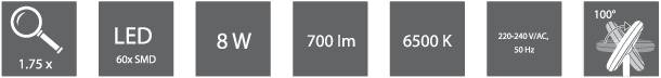 'Lupe 1.73x', 'LED 60x SMD', '8 Watts', '700 Lumens', '6500 Kelvin', '220-240V/AC, 50Hz', '100° Beam Angle'