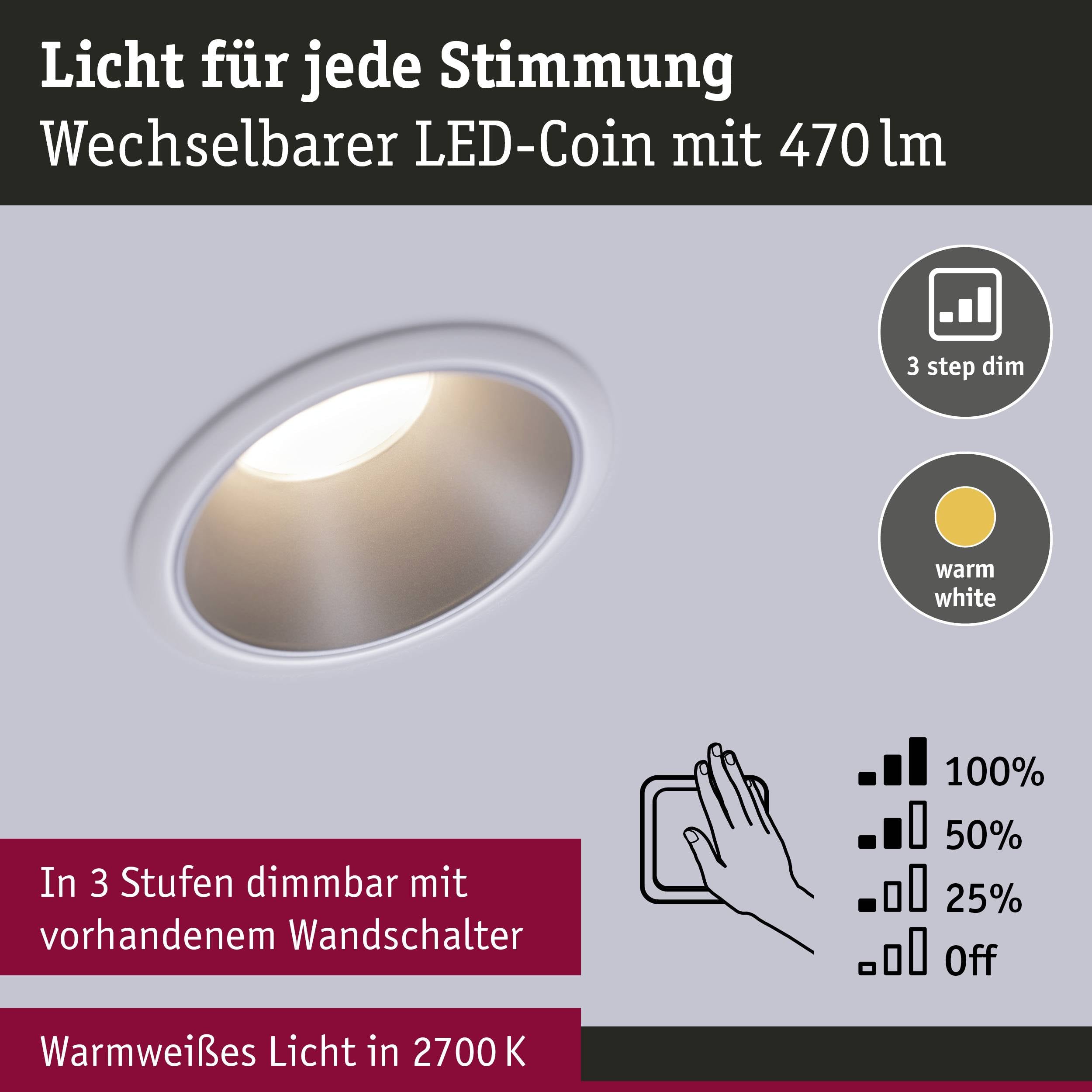 Lumière pour chaque ambiance. LED-Coin variable, 470 lm. Variateur en 3 étapes avec l'interrupteur mural existant. Lumière blanc chaud.