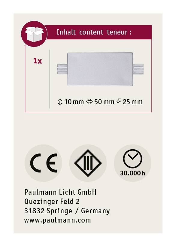 Contenu : 1x Connecteur, Dimensions : 10 mm x 50 mm x 25 mm. Symboles : CE, Classe de protection III, Durée de vie 30 000 heures. Adresse : Paulmann Licht GmbH, Springe.