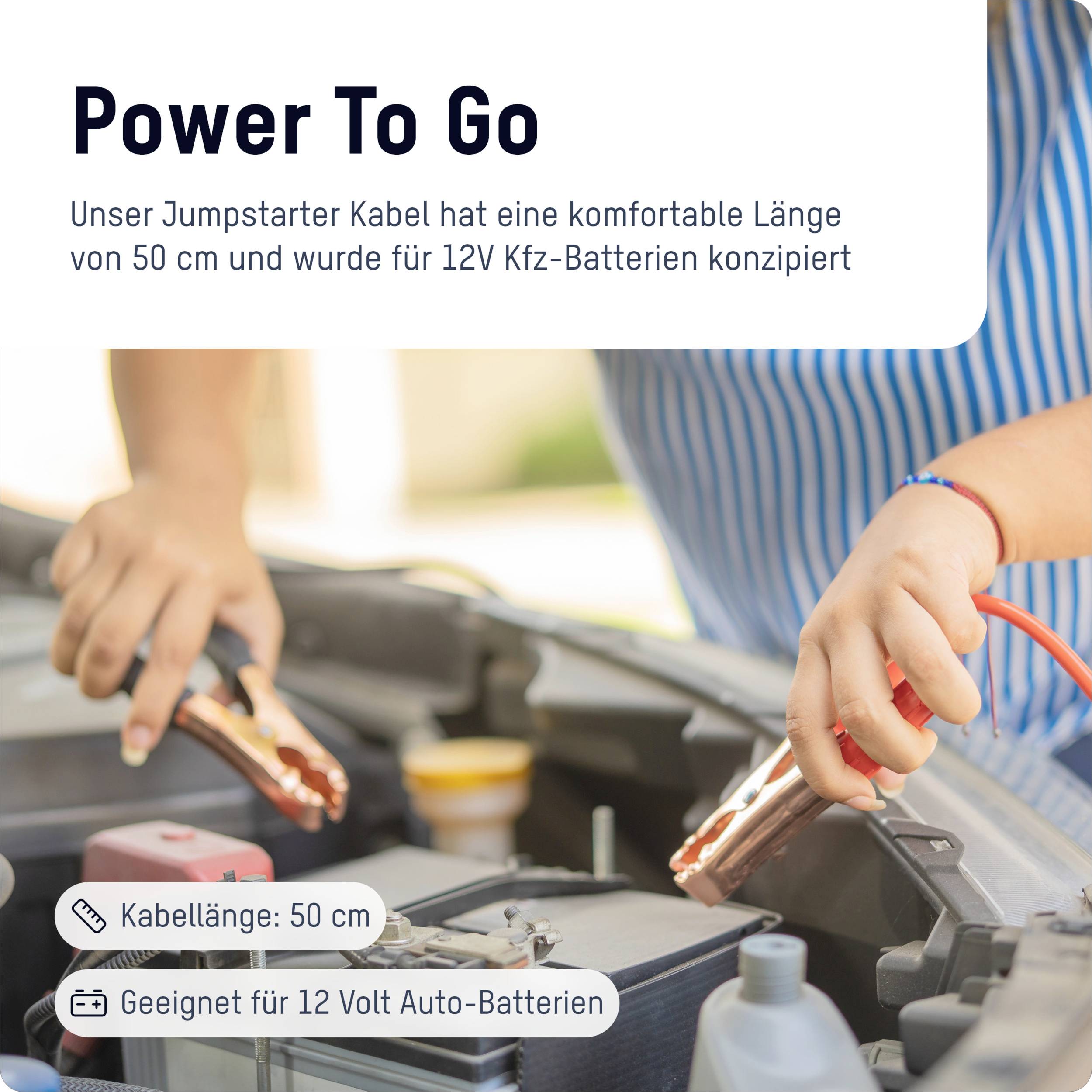 « Power To Go » est le titre. Une personne utilise un câble de démarrage sur une batterie de voiture. Le câble fait 50 cm de long, pour les batteries de 12 volts.