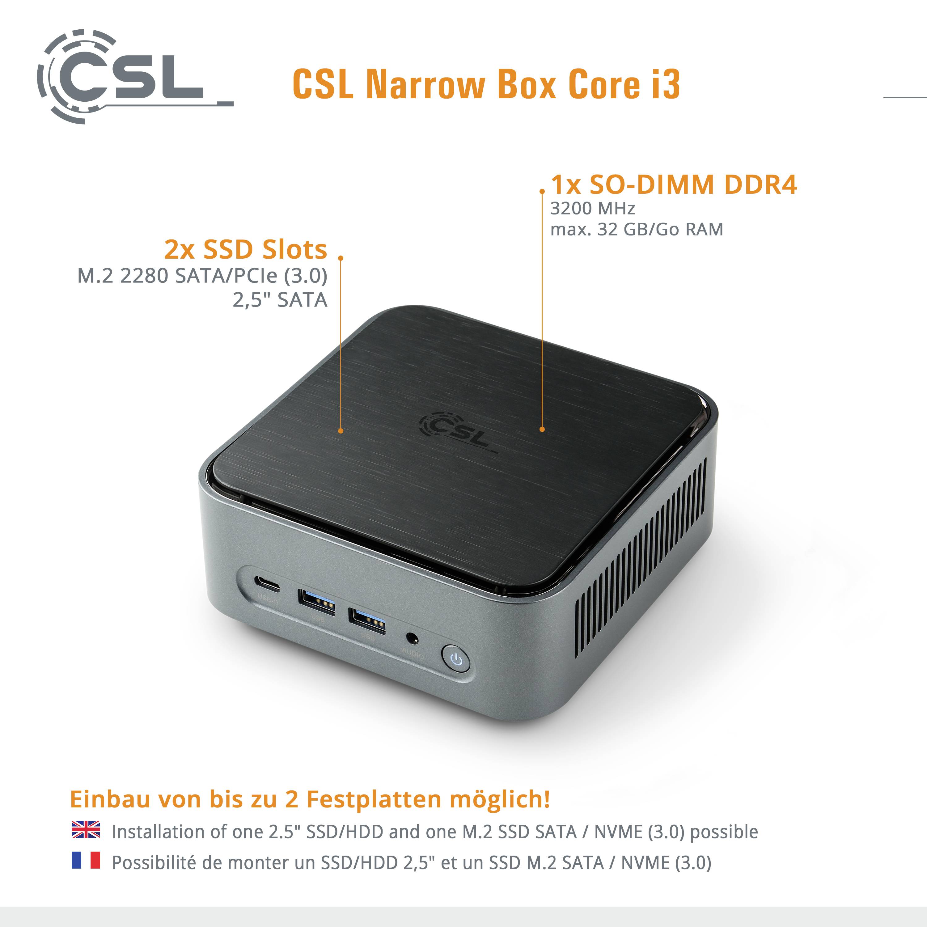 Mini-PC CSL Narrow Box Core i3 avec 2 emplacements SSD (M.2 2280, SATA/PCIe) et 1 emplacement SO-DIMM DDR4 (RAM max. 32 Go). Taille compacte.