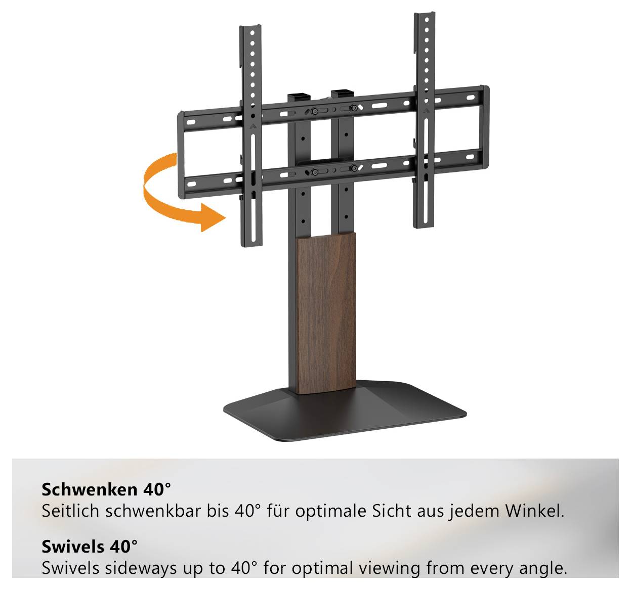 Support de télévision avec support de montage, pivotant latéralement jusqu'à 40° pour une vue optimale sous tous les angles.