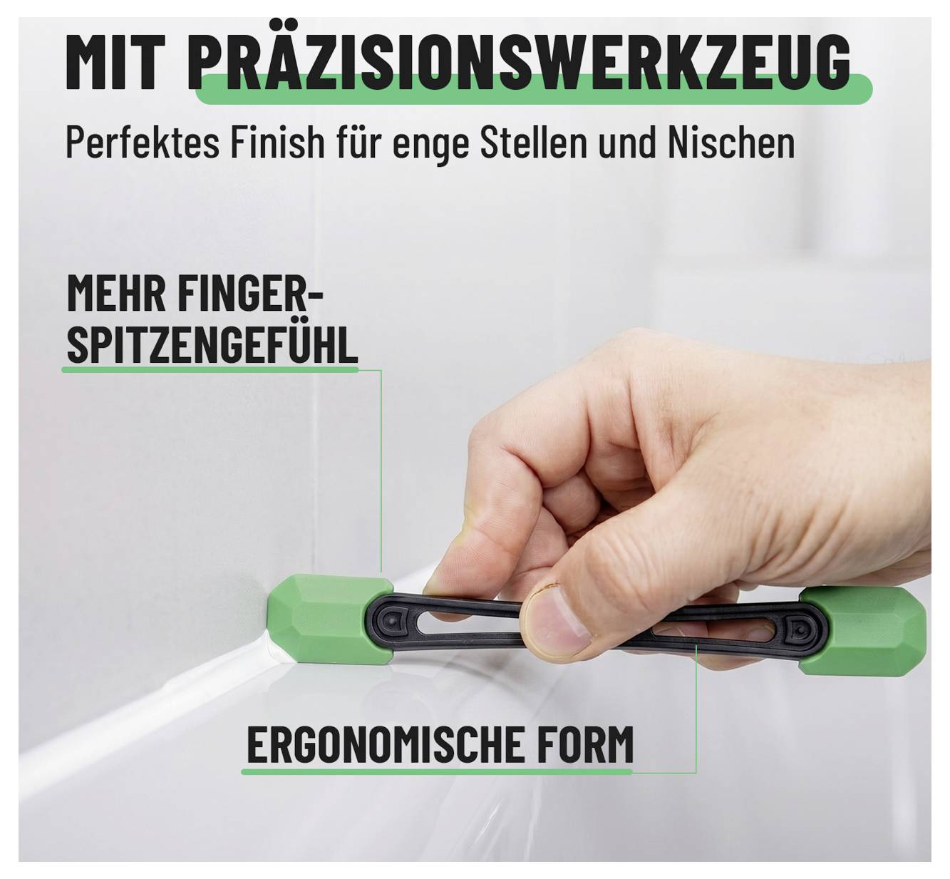 Main dans un coin serré utilisant un outil de précision ; le texte allemand se lit « Avec outil de précision », « Finition parfaite pour les endroits et niches étroits », « Plus de doigté » et « Forme ergonomique ».