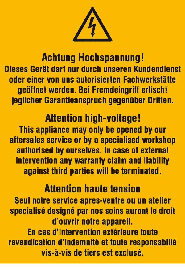 Attention Haute Tension ! Cet appareil ne doit être ouvert que par notre service client ou un atelier spécialisé agréé.