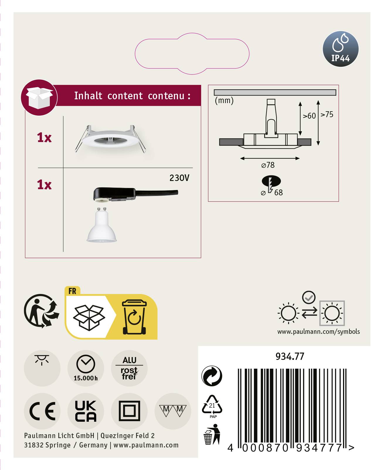 Sadržaj uključuje 1x ugradbenu rasvjetnu tijelo, 1x grlo. Dimenzije: Ø78 mm, dubina ugradnje 68 mm. Pogodan za 230V. IP44 simbol za zaštitu od prskanja vode.