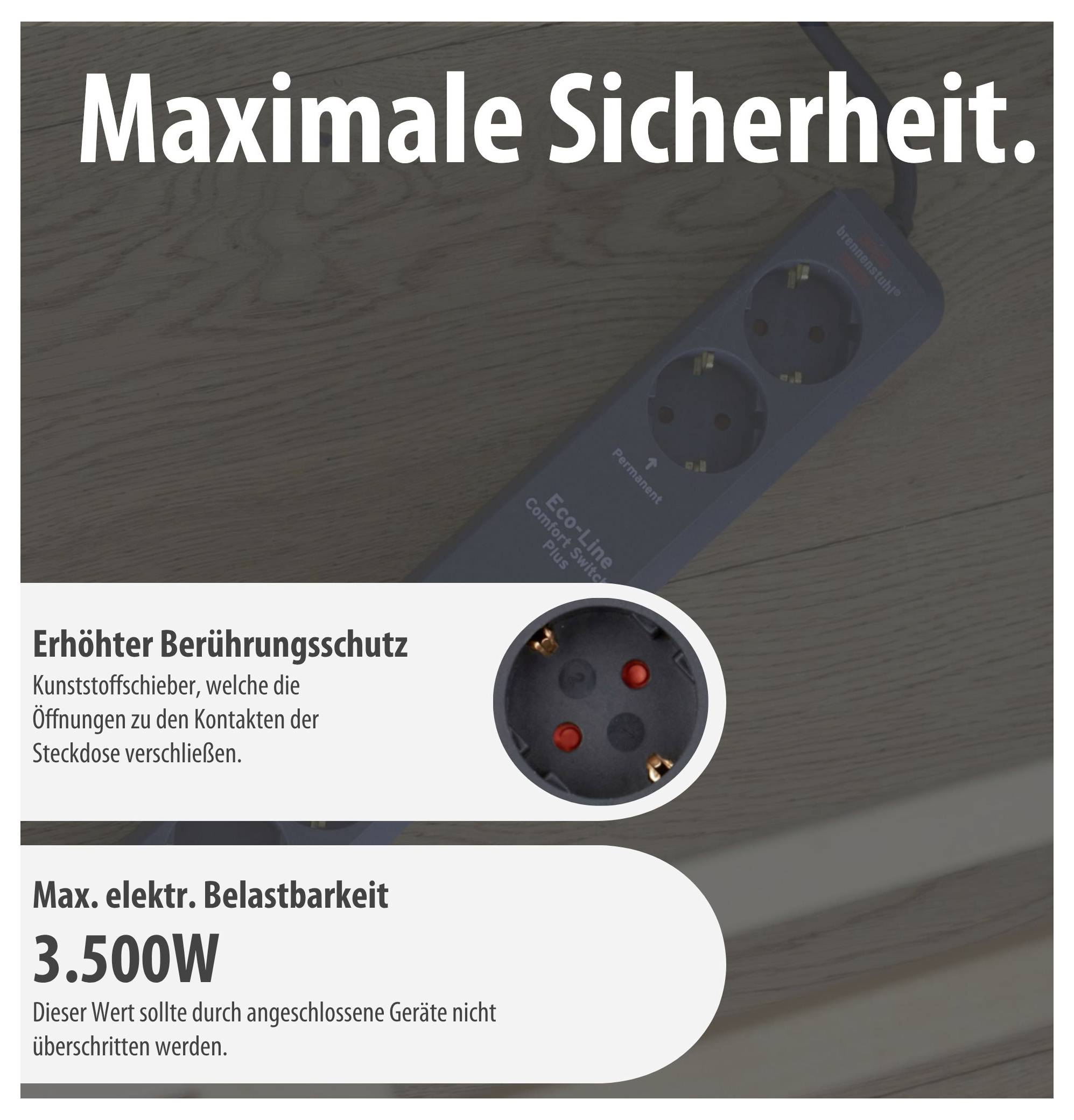 Maximális biztonság<br><br>Érintésvédelem<br>Maximális elektromos terhelhetőség: 3.500 W