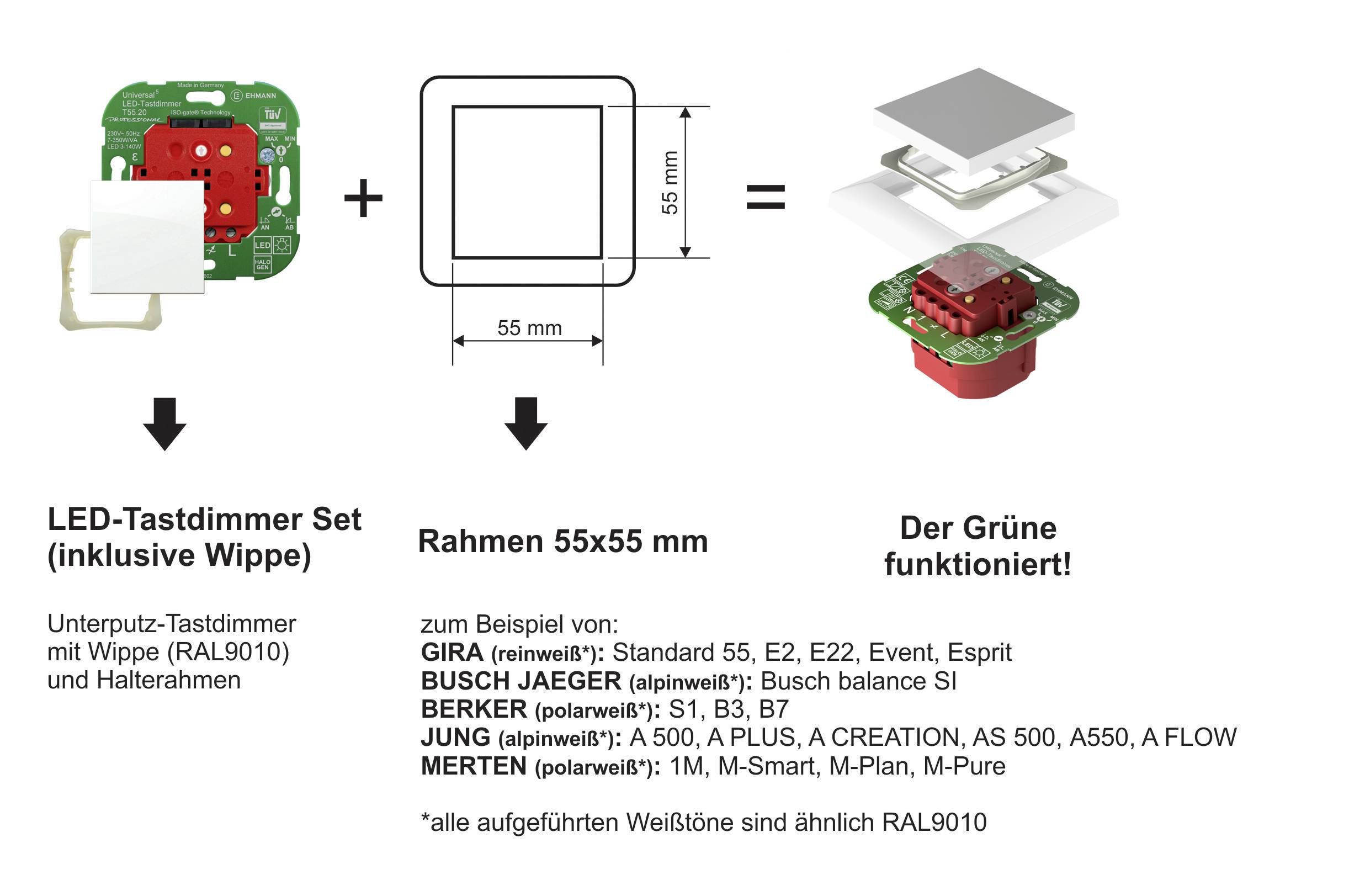 LED-s érintőfényerő-szabályzó szett, amely tartalmaz süllyesztett érintőkapcsolós fényerőszabályzót, billenőkapcsolót és rögzítőkeretet (55x55 mm). Kompatibilis keretgyártók példái: GIRA, BUSCH JAEGER, BERKER, JUNG, MERTEN.