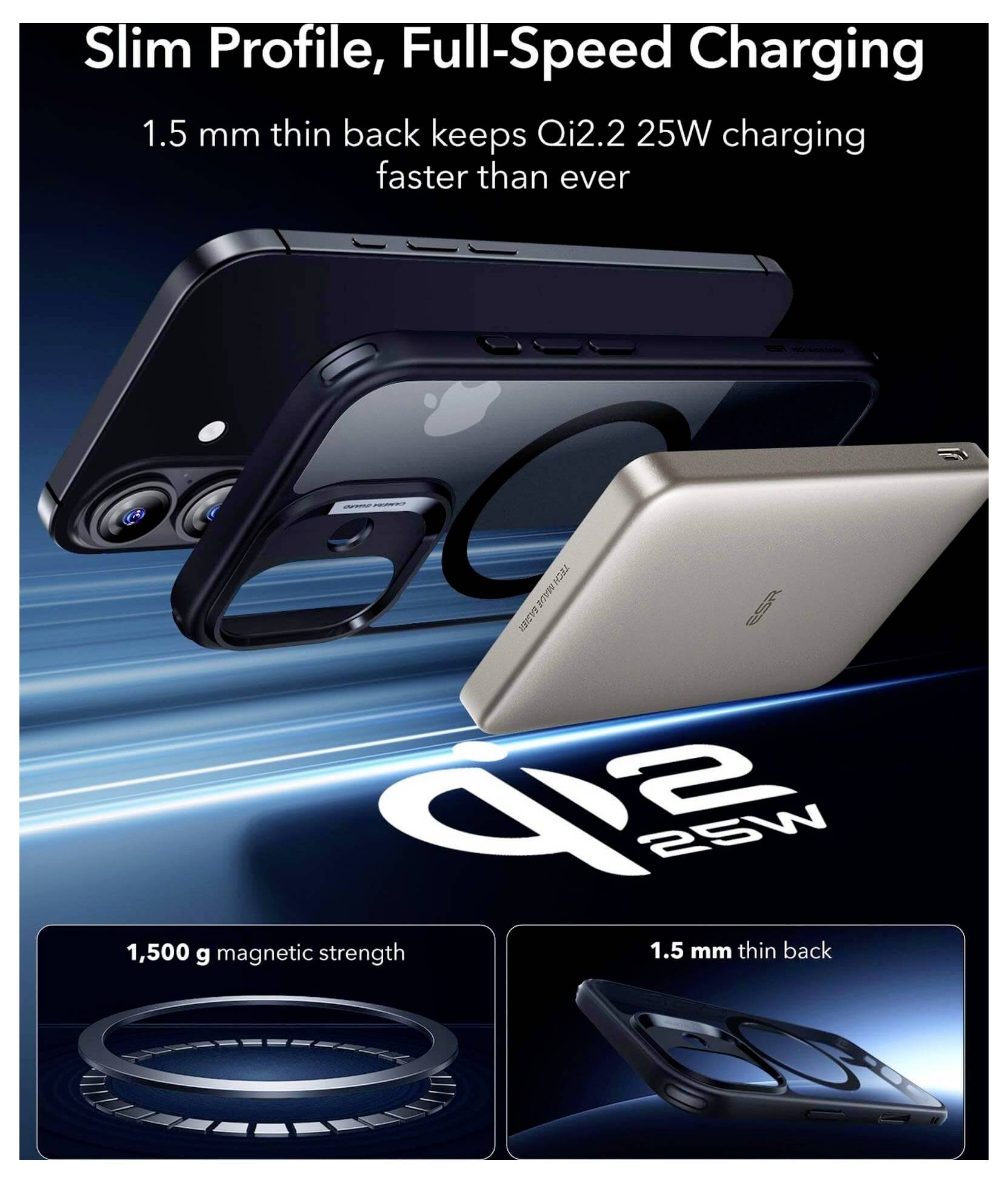 A Qi2.2 25W-os töltő vékony, 1,5 mm-es hátlappal és 1 500 g-os mágneses erősséggel rendelkezik, karcsú kialakítást és gyors töltési képességeket mutatva.