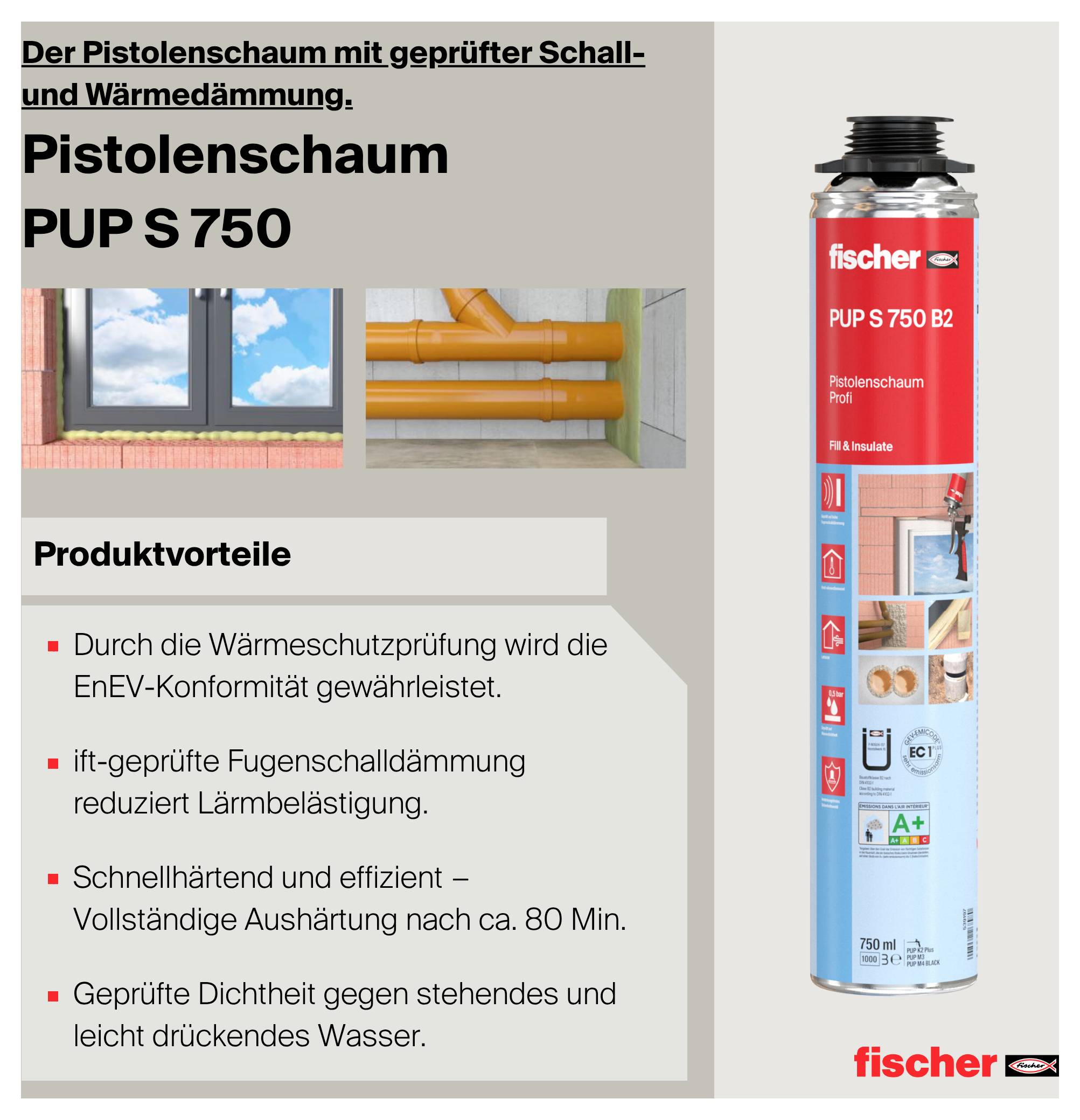 Immagine pubblicitaria per il montaggio in schiuma 'Pistolschaum PUP S 750' di fischer con bomboletta spray e vantaggi del prodotto per l'isolamento termico, acustico e idrorepellente.