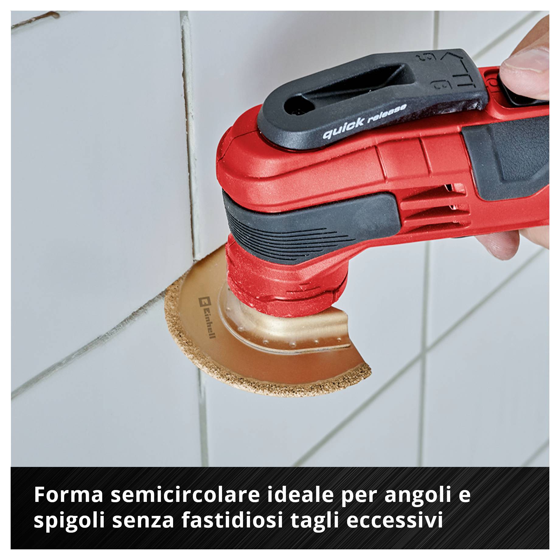 Strumento multifunzione con punta abrasiva semicircolare leviga l'angolo delle piastrelle. Testo: 'La forma semicircolare è ideale per angoli e spigoli senza fastidioso sorpasso'.