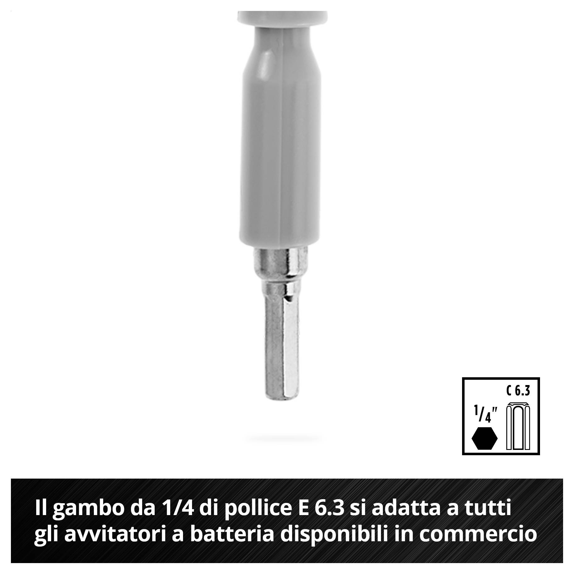 '1/4 di pollice E 6.3 - L'attacco si adatta a tutti gli avvitatori a batteria disponibili in commercio.'