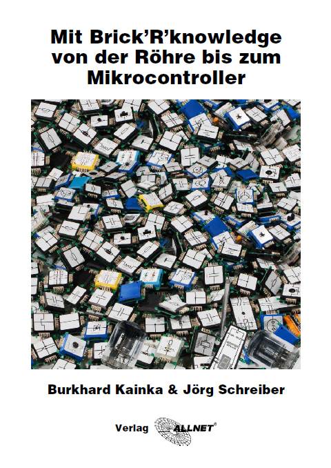 Ã¢â‚¬Â¢ Mit Brick"R"knowledge von der RÃƒÂ¶hre bis zum Mikrocontroller ein ÃƒÅ“berblick von Burkhard Kainka & JÃƒÂ¶rg Sc-1