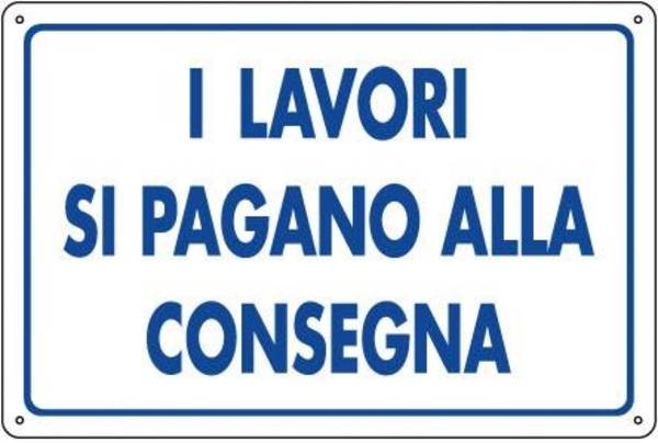 CARTELLO PVC CM 30X20 I LAVORI SI PAGANO ALLA CONSEGNA 7705310