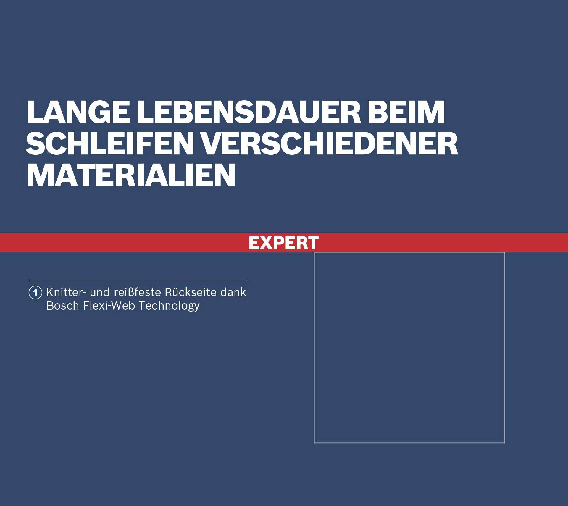 'Expert' schuurmiddel met lange levensduur, geschikt voor verschillende materialen. Biedt kreuk- en scheurbestendige achterzijde door Bosch Flexi-Web-technologie.