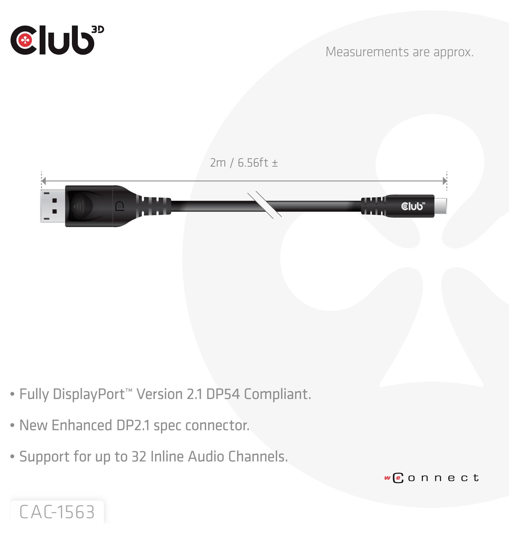 'Club 3D DisplayPort 1.2 kabel. Lengte: 2m/6,56ft. Voldoet aan DP 2.1. Ondersteunt maximaal 32 inline audiokanalen.'