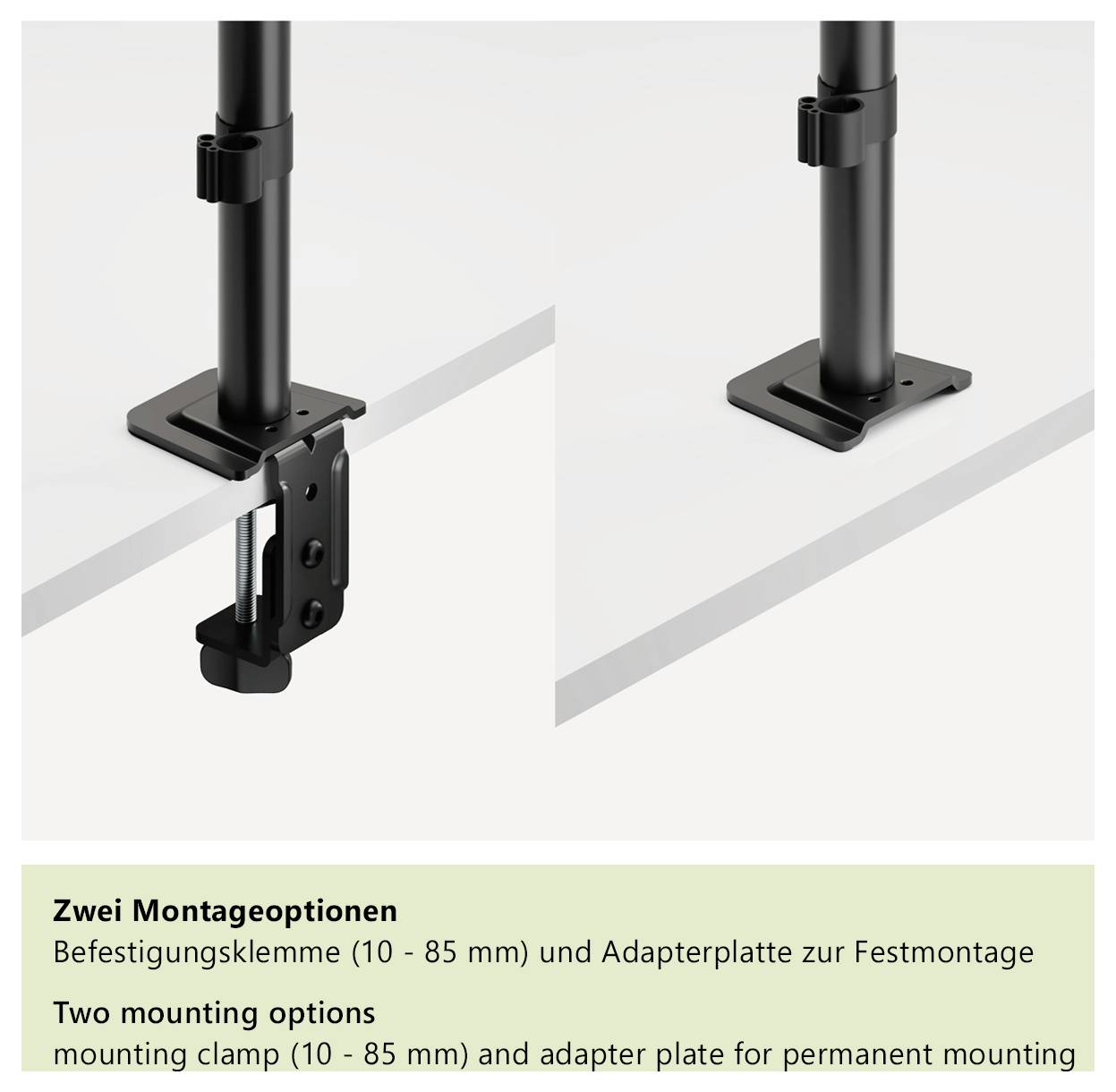 'Twee montageoptionen. Bevestigingsklem (10 - 85 mm) en adapterplaat voor vaste montage. Two mounting options: clamp (10 - 85 mm) and plate.'