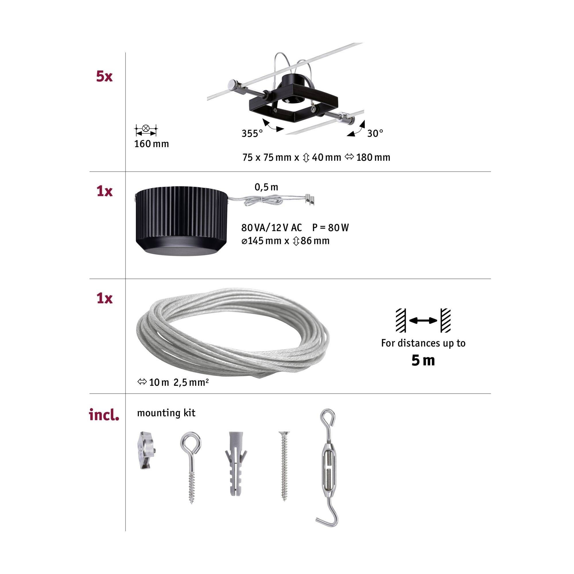 'System szyn prądowych: 5x uchwyty na lampy sufitowe, 1x transformator (80 VA/12V AC, 80W), 1x przewód (10m, 2,5mm²) do odległości do 5m, w tym zestaw montażowy.'