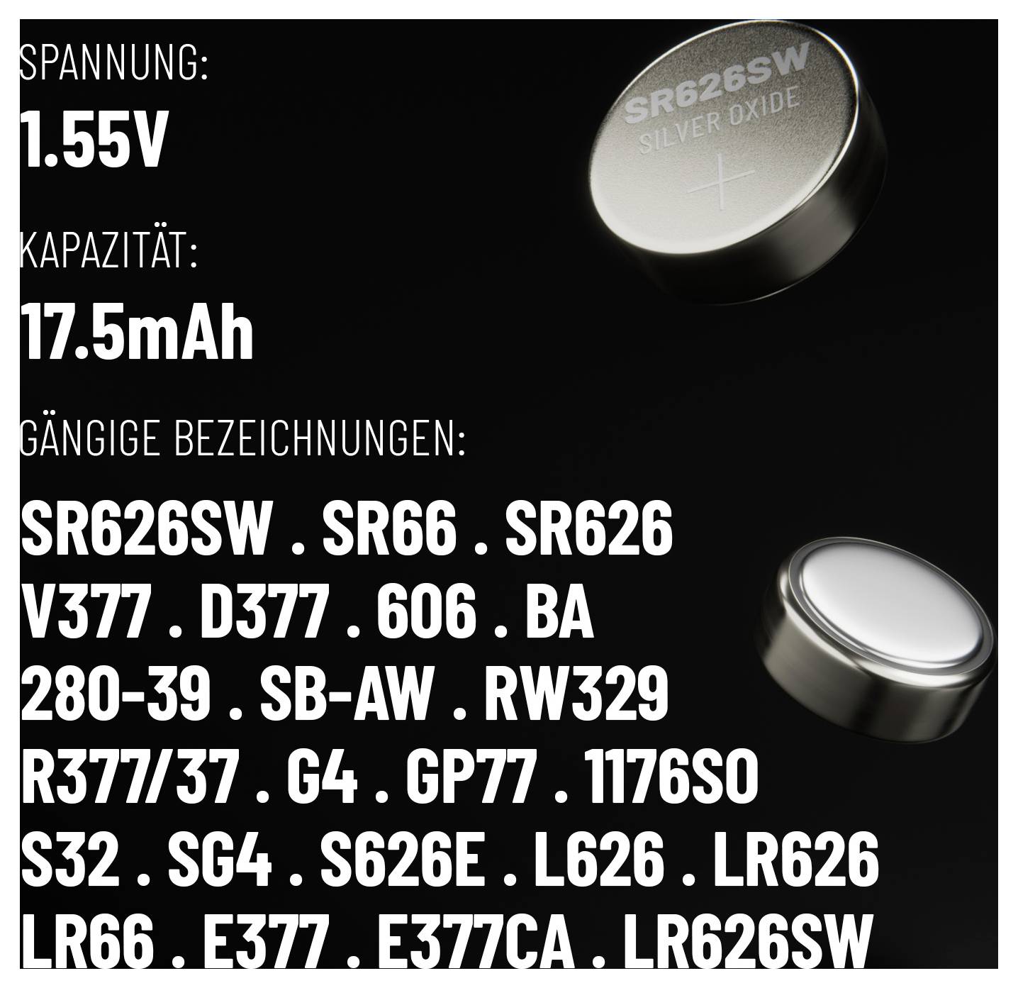 Napätie: 1,55 V<br>Kapacita: 17,5 mAh<br>Bežné označenia: SR626SW, SR66, SR626, V377, D377, 606, BA, 280-39, SB-AW, RW329, R377/37, G4, GP77, 1176SO, S32, SG4, SG26, L626, LR626, LR66, E377, E377CAA, LR626SW