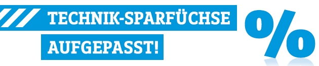 TECHNIK SPARFÜCHSE AUFGEPASST