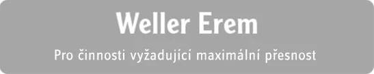 Weller Erem - Pro činnosti vyžadující maximální přesnost