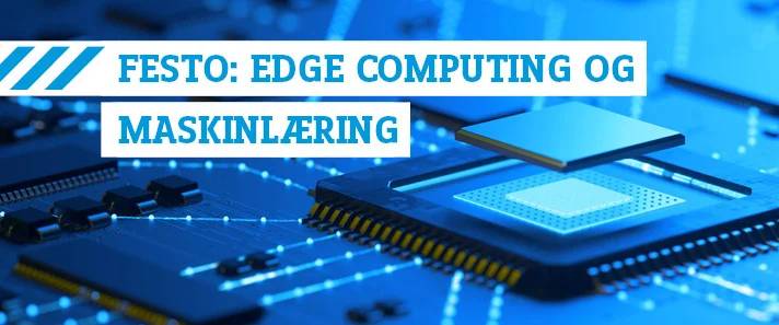 Festo: Edge Computing & Machine Learning