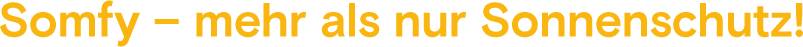 Somfy – mehr als nur Sonnenschutz!