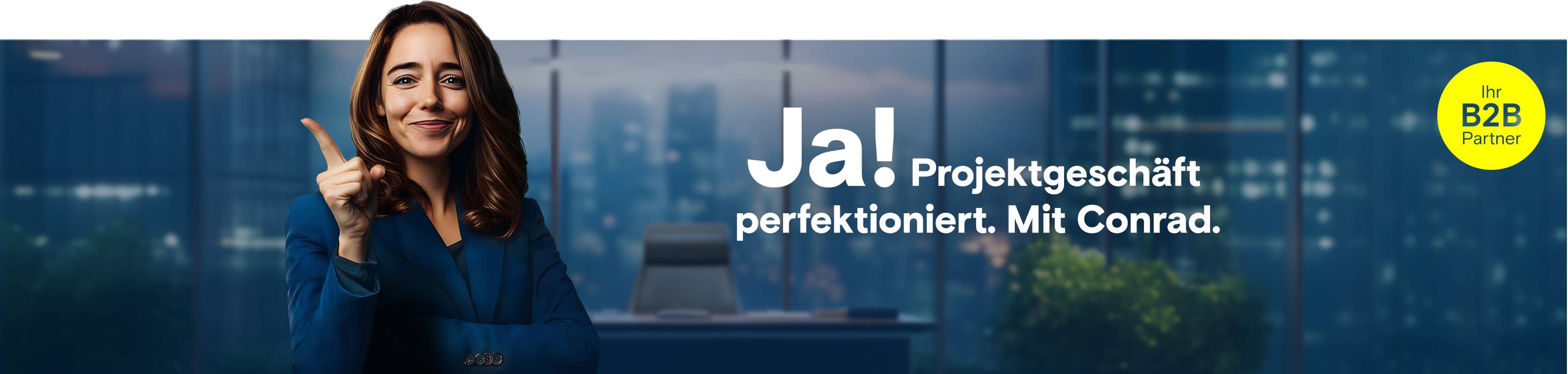 Frau zeigt mit Finger auf Text "Ja! Beschaffung von technischem Bedarf optimiert. Mit Conrad.", gelber Kreis mit Logo "Ihr B2B Partner".