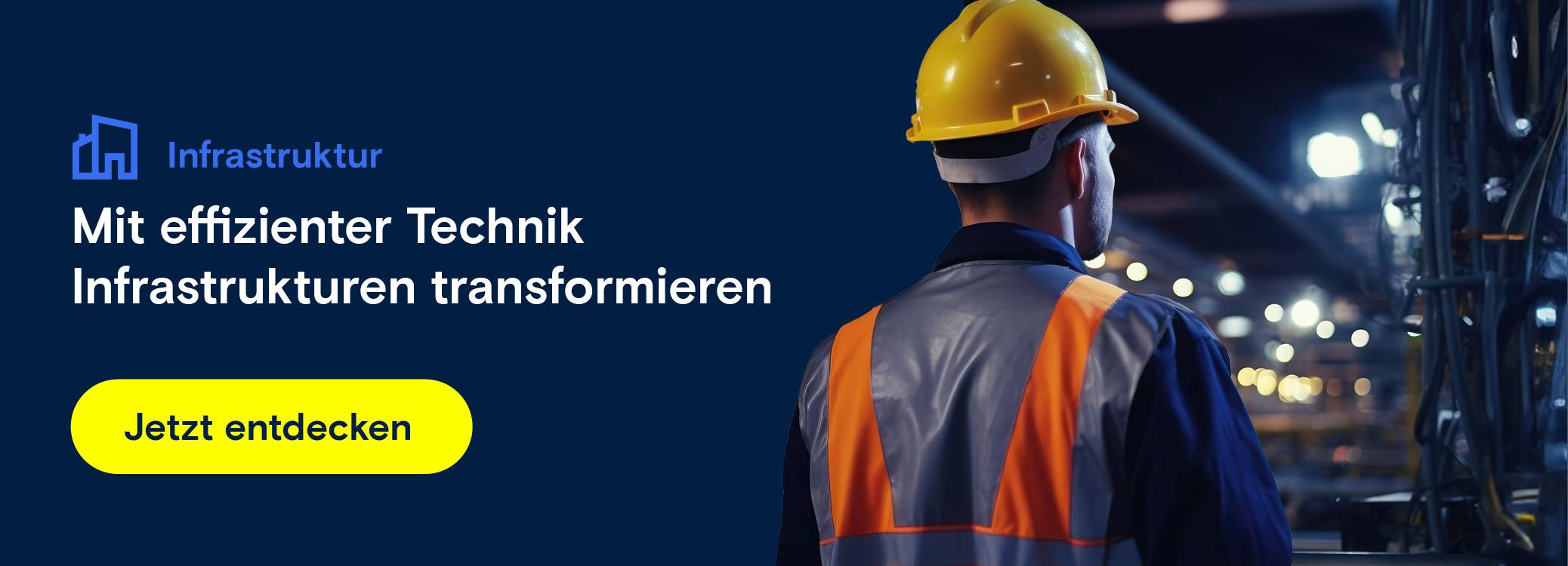 Auf dem Bild erkennt man einen Mann in Arbeitskleidung und einem Helm. Weiterleitung zur Infrastruktur.