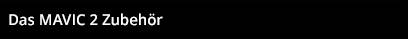Das MAVIC 2 Zubehör