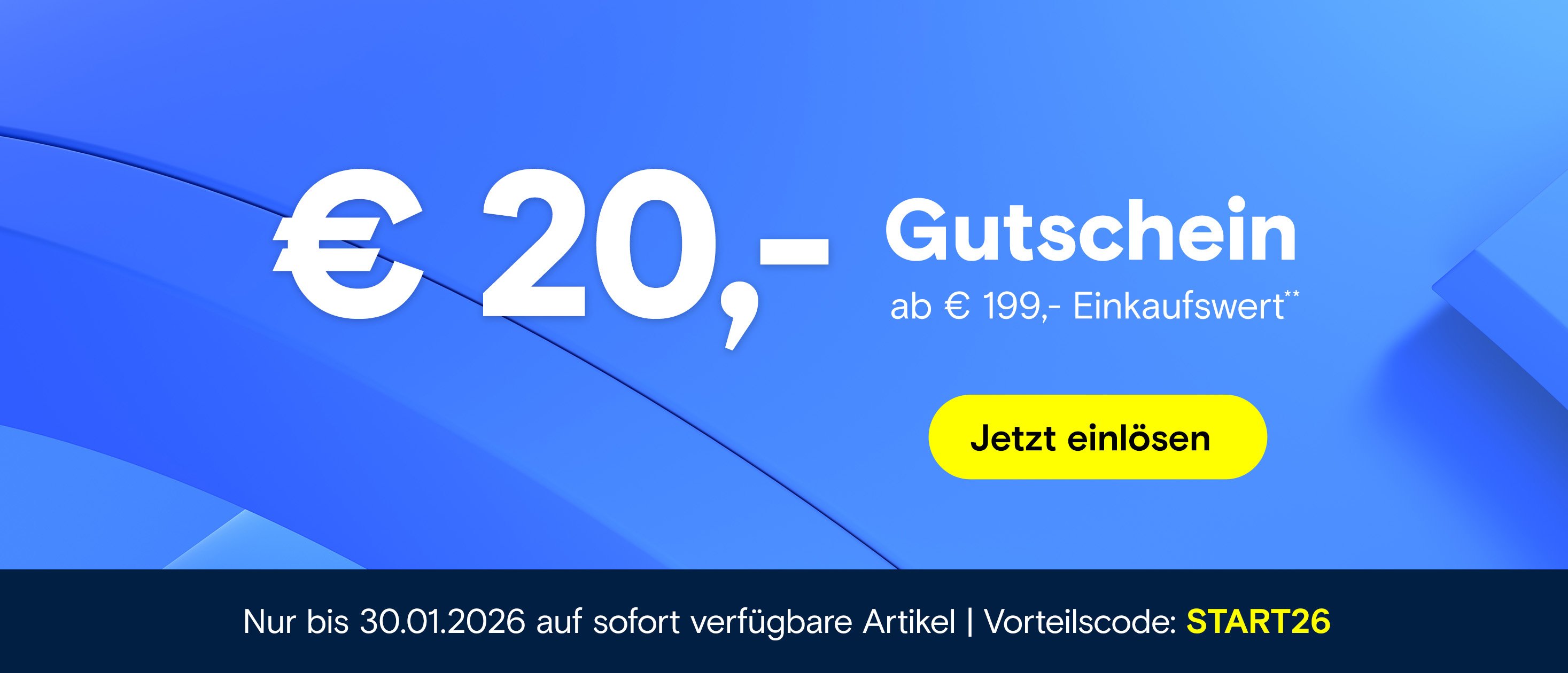 Blaues Aktionsbanner mit Text: EUR 20,- Gutschein ab EUR 199,- Einkaufswert, gelber Button "Jetzt einlösen", gültig bis 30.01.2026, Vorteilscode START26.