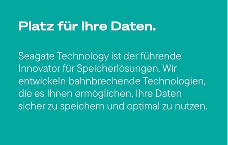 Ein türkisgrüner Kasten zeigt den weißen Titel "Platz für Ihre Daten." und darunter einen weißen Fließtext, der Seagate Technology als führenden Innovator für Speicherlösungen beschreibt, der bahnbrechende Technologien entwickelt, um Daten sicher zu speichern und optimal zu nutzen.
