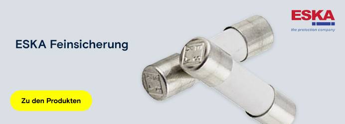 ESKA Feinsicherung. Zu den Produkten.