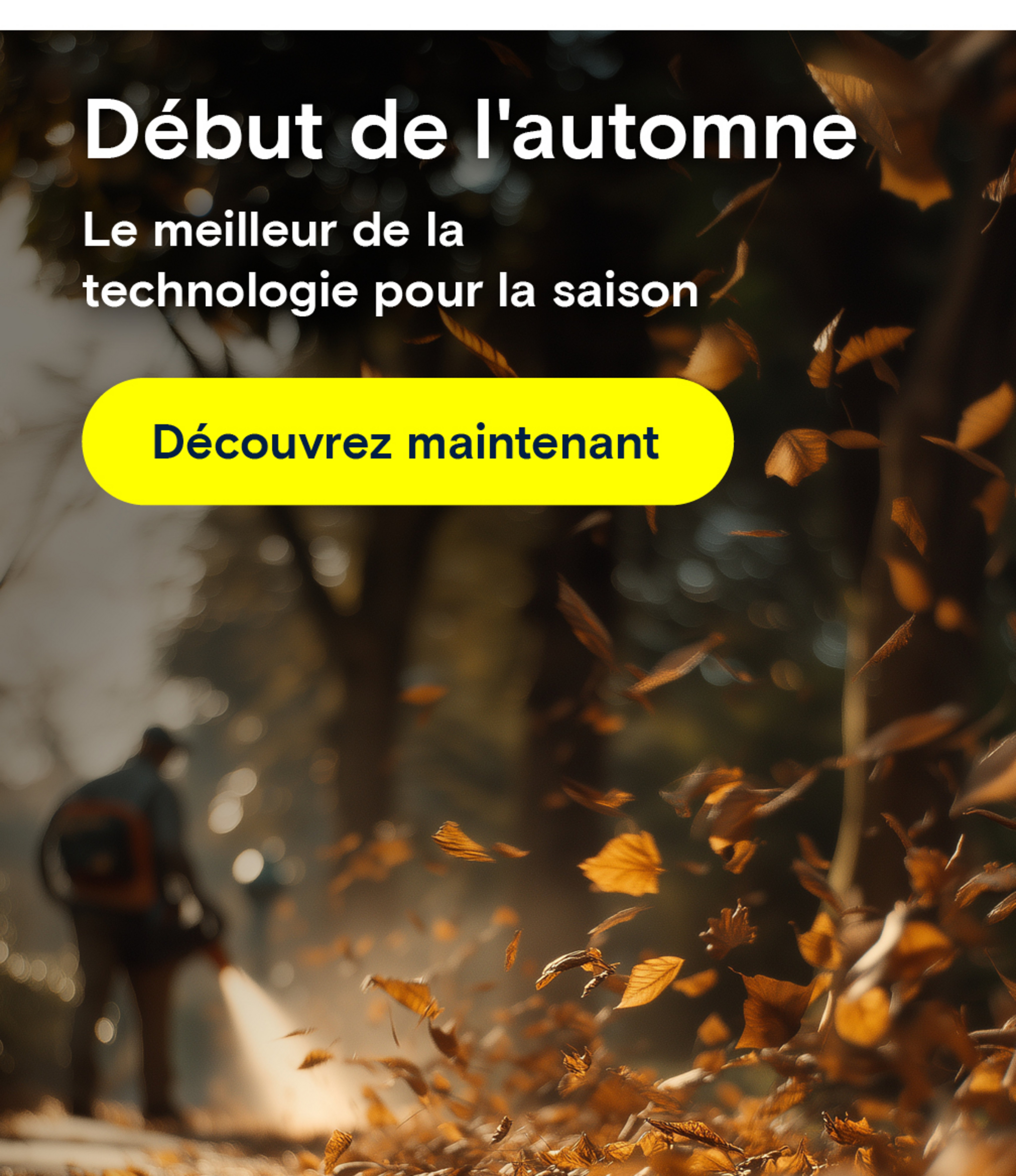 début de l'automne Un homme utilise un souffleur de feuilles. Texte : « Début de l'automne. La meilleure technologie pour la saison. »